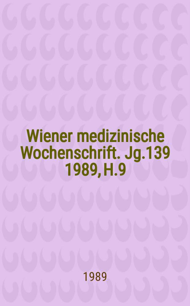 Wiener medizinische Wochenschrift. Jg.139 1989, H.9