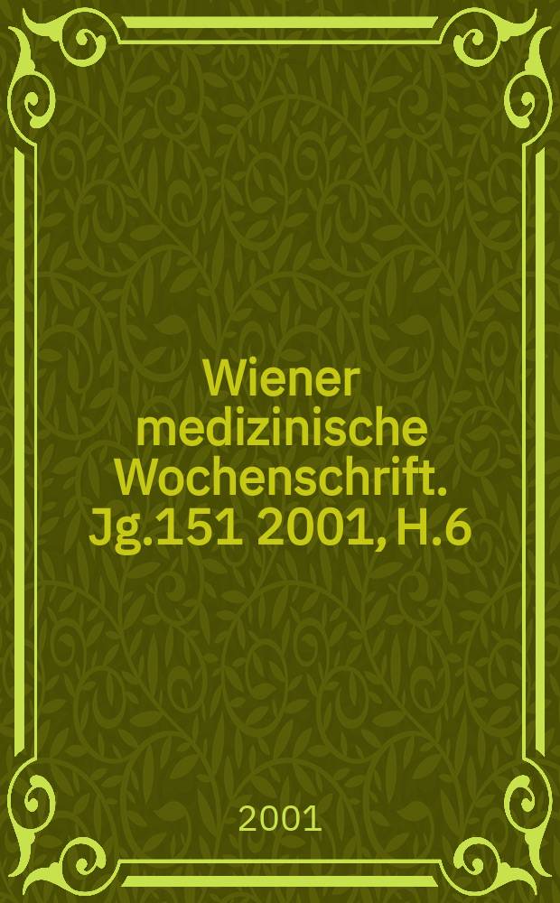Wiener medizinische Wochenschrift. Jg.151 2001, H.6