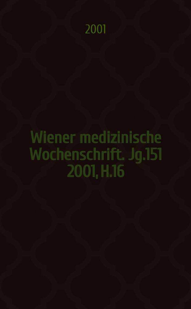Wiener medizinische Wochenschrift. Jg.151 2001, H.16