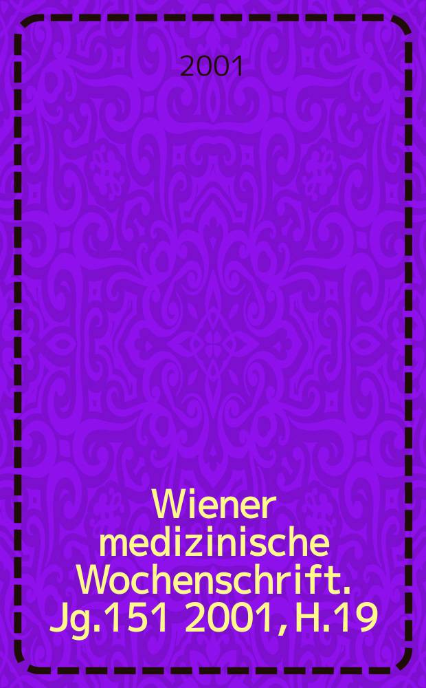 Wiener medizinische Wochenschrift. Jg.151 2001, H.19