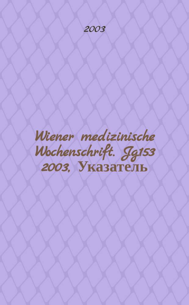 Wiener medizinische Wochenschrift. Jg.153 2003, Указатель