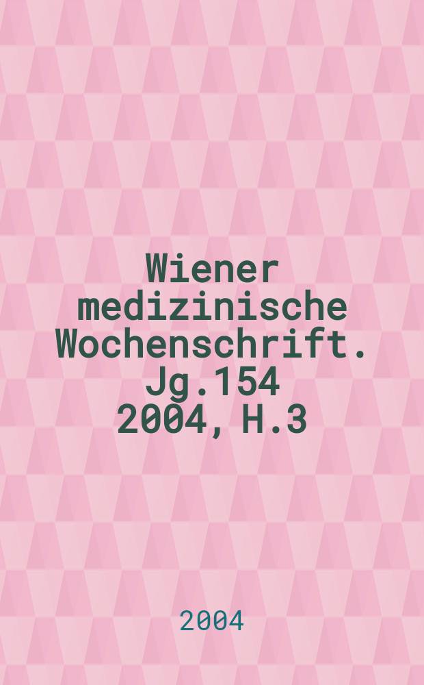 Wiener medizinische Wochenschrift. Jg.154 2004, H.3