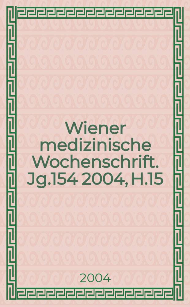 Wiener medizinische Wochenschrift. Jg.154 2004, H.15