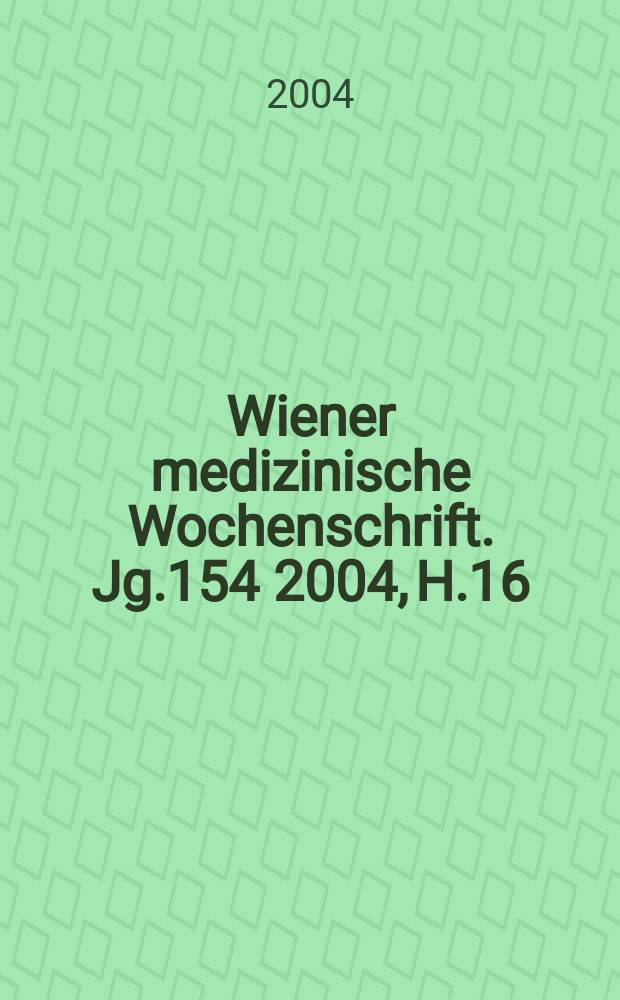 Wiener medizinische Wochenschrift. Jg.154 2004, H.16
