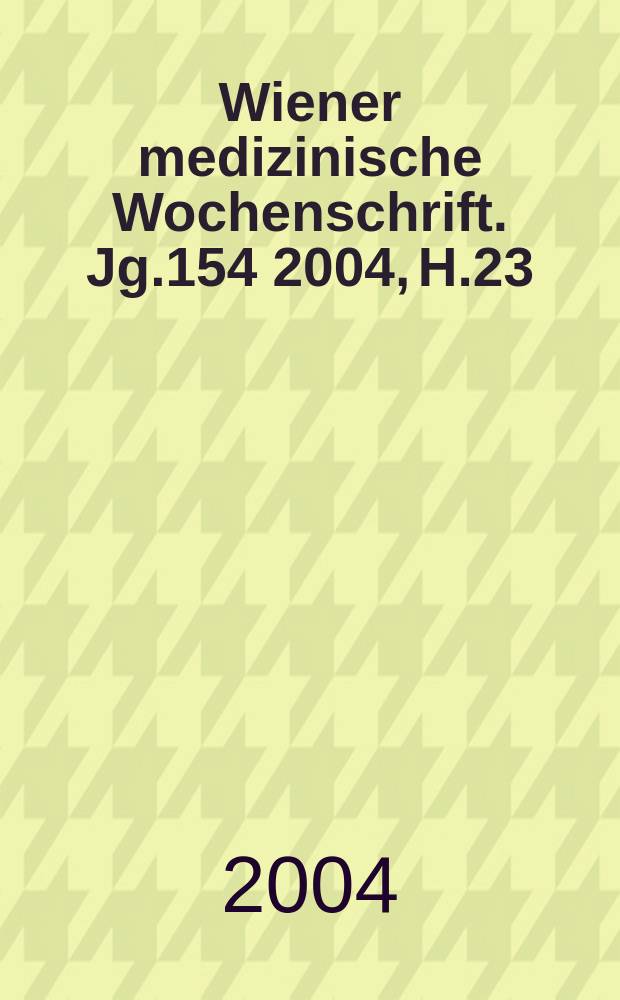 Wiener medizinische Wochenschrift. Jg.154 2004, H.23/24