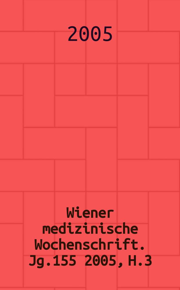 Wiener medizinische Wochenschrift. Jg.155 2005, H.3