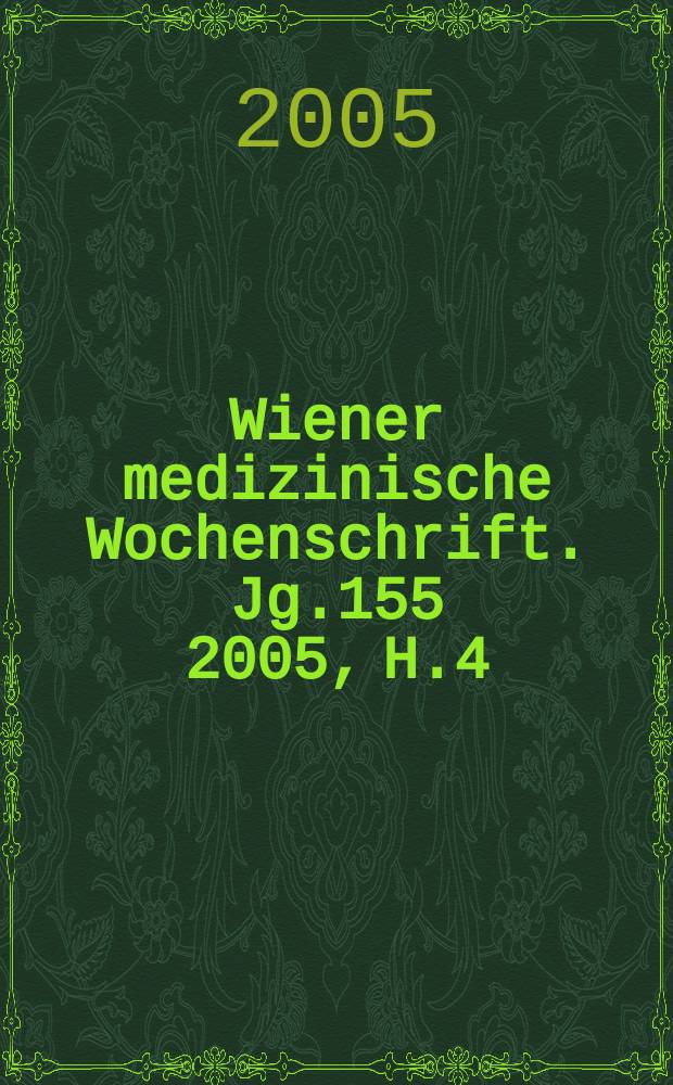 Wiener medizinische Wochenschrift. Jg.155 2005, H.4