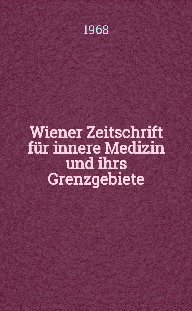 Wiener Zeitschrift für innere Medizin und ihrs Grenzgebiete : Organ der Wiener Gesellschaft für innere Medizin. Jg.49 1968, H.9