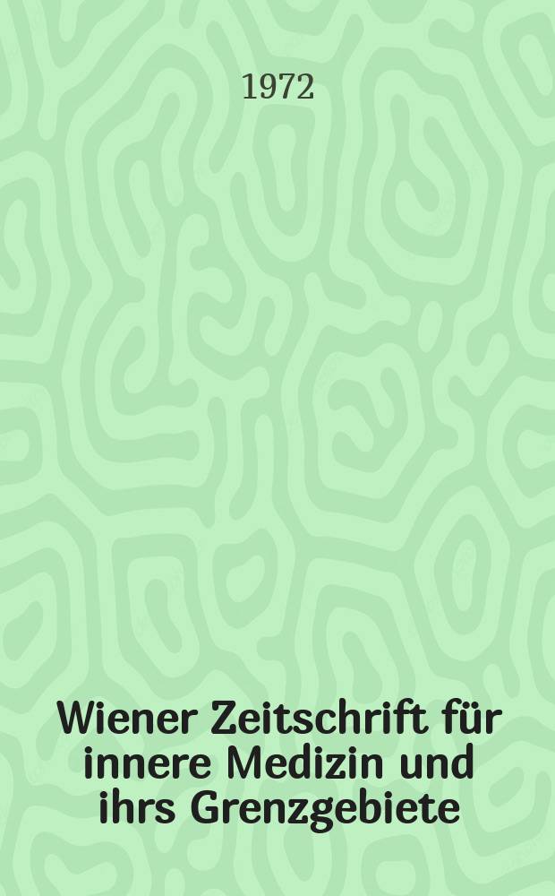 Wiener Zeitschrift für innere Medizin und ihrs Grenzgebiete : Organ der Wiener Gesellschaft für innere Medizin. Jg.53 1972, H.3