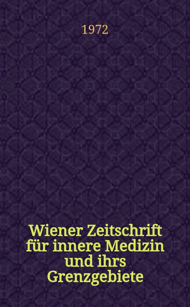 Wiener Zeitschrift für innere Medizin und ihrs Grenzgebiete : Organ der Wiener Gesellschaft für innere Medizin. Jg.53 1972, H.7