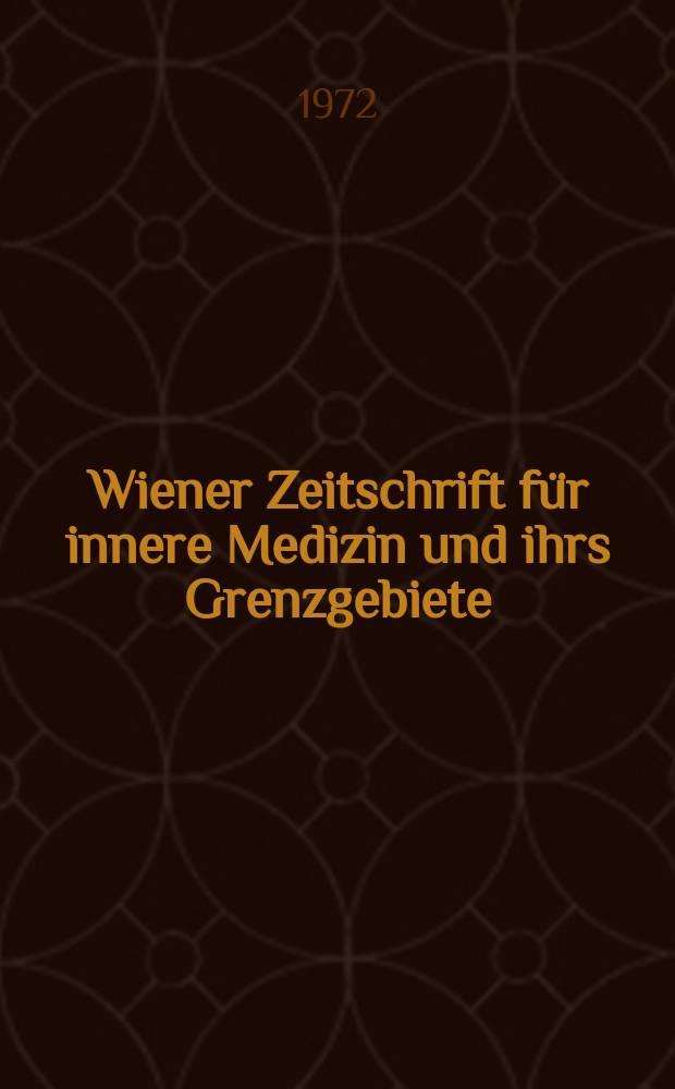 Wiener Zeitschrift für innere Medizin und ihrs Grenzgebiete : Organ der Wiener Gesellschaft für innere Medizin. Jg.53 1972, H.8