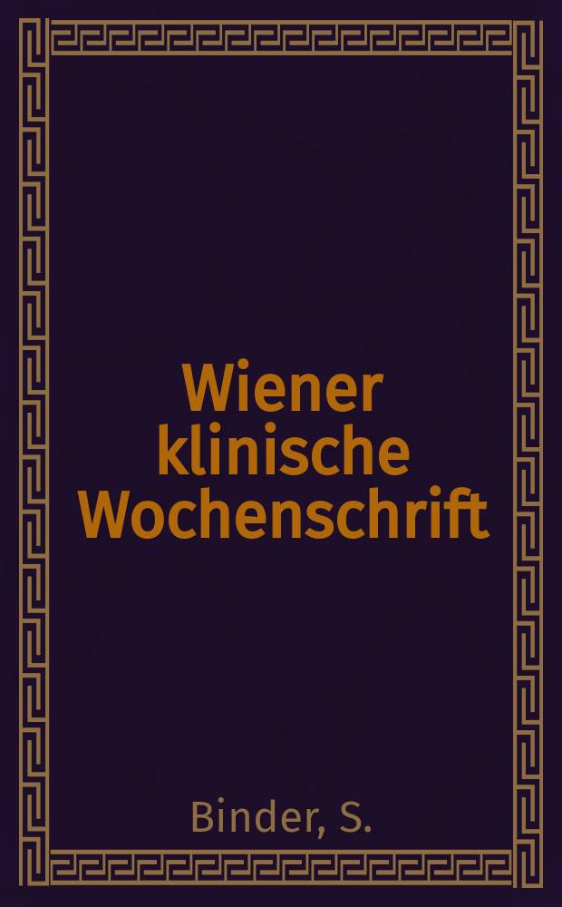 Wiener klinische Wochenschrift : Klinische und experimentelle Ergebnisse ...