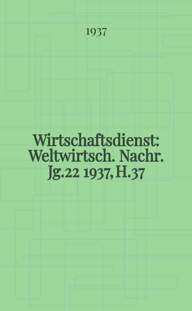 Wirtschaftsdienst : Weltwirtsch. Nachr. Jg.22 1937, H.37