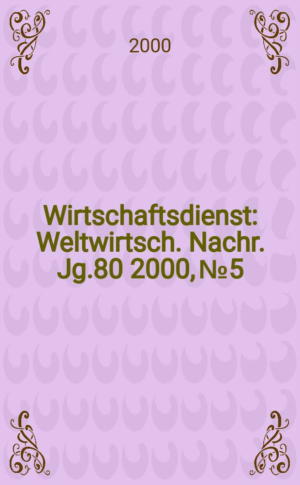 Wirtschaftsdienst : Weltwirtsch. Nachr. Jg.80 2000, №5