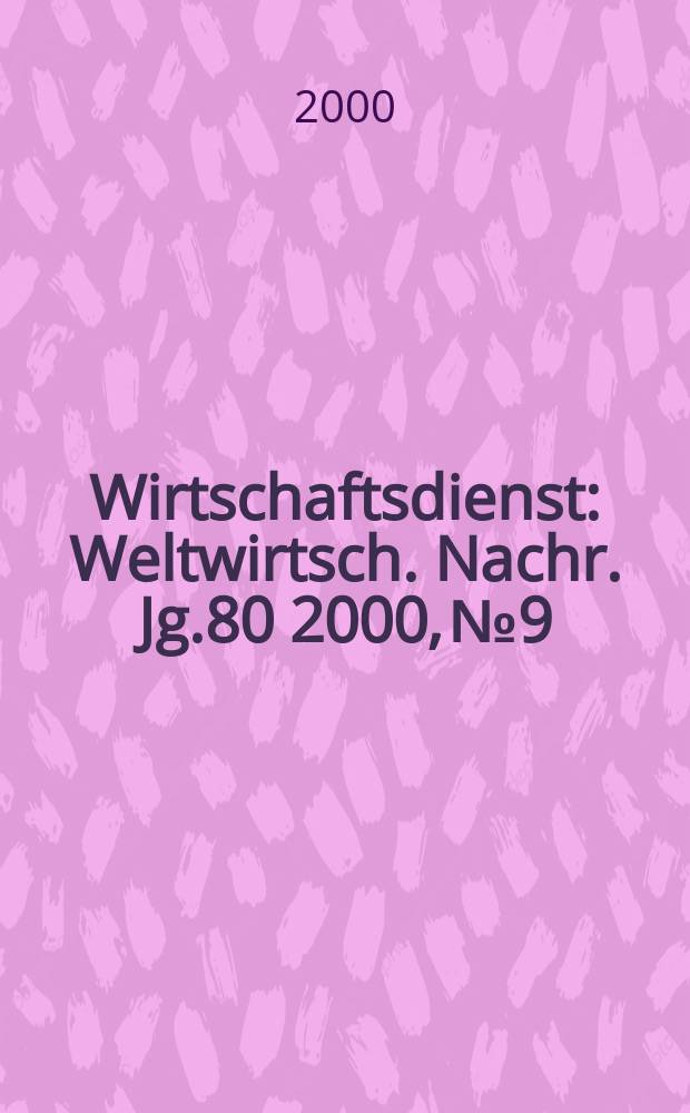 Wirtschaftsdienst : Weltwirtsch. Nachr. Jg.80 2000, №9