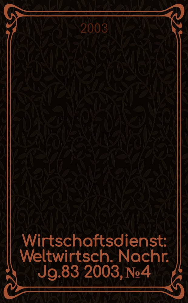 Wirtschaftsdienst : Weltwirtsch. Nachr. Jg.83 2003, №4