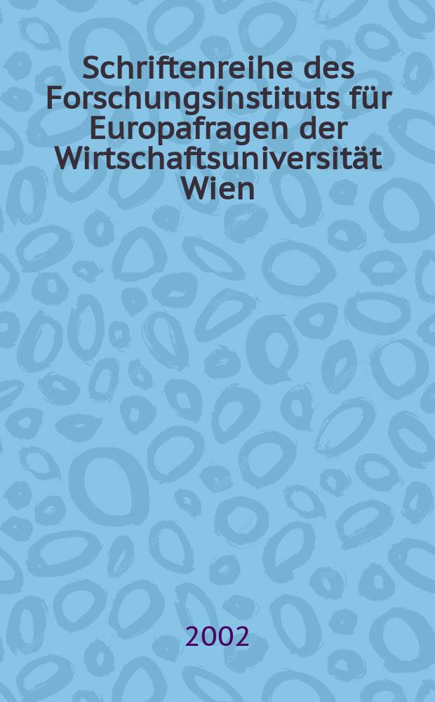 Schriftenreihe des Forschungsinstituts für Europafragen der Wirtschaftsuniversität Wien = Research institute for European affairs publication series
