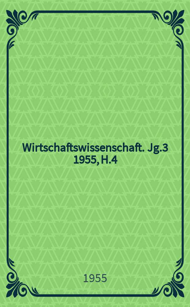 Wirtschaftswissenschaft. Jg.3 1955, H.4