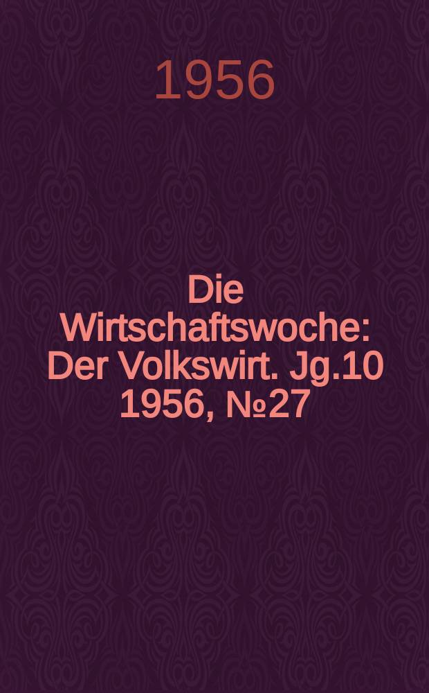 Die Wirtschaftswoche : Der Volkswirt. Jg.10 1956, №27
