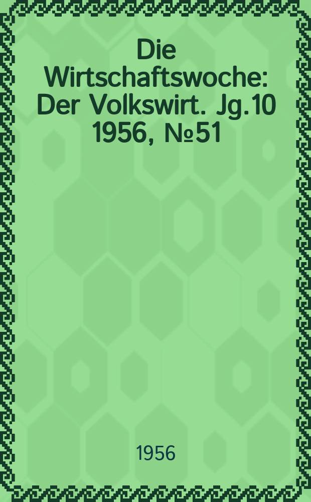Die Wirtschaftswoche : Der Volkswirt. Jg.10 1956, №51/52 : Die deutsche Wirtschaft an der Jahreswende 1956-1957