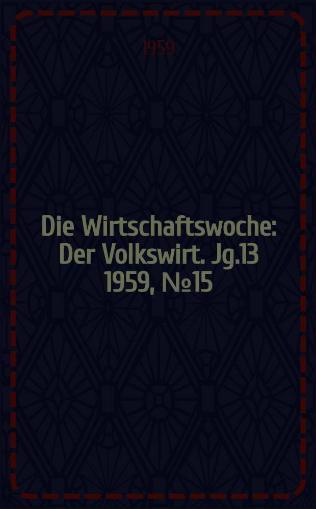 Die Wirtschaftswoche : Der Volkswirt. Jg.13 1959, №15