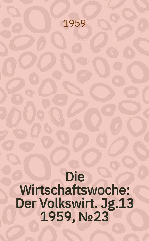 Die Wirtschaftswoche : Der Volkswirt. Jg.13 1959, №23