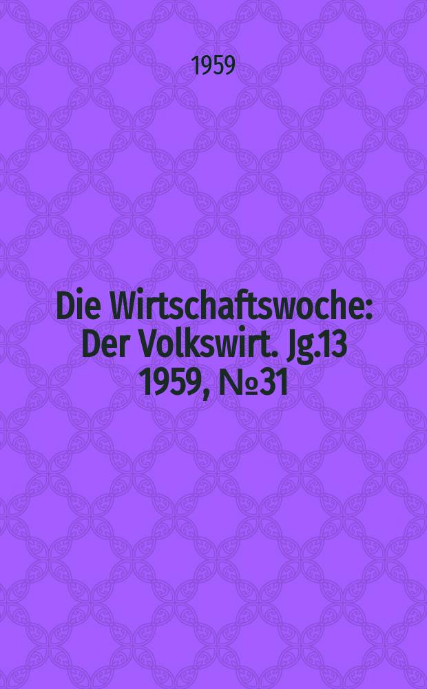 Die Wirtschaftswoche : Der Volkswirt. Jg.13 1959, №31