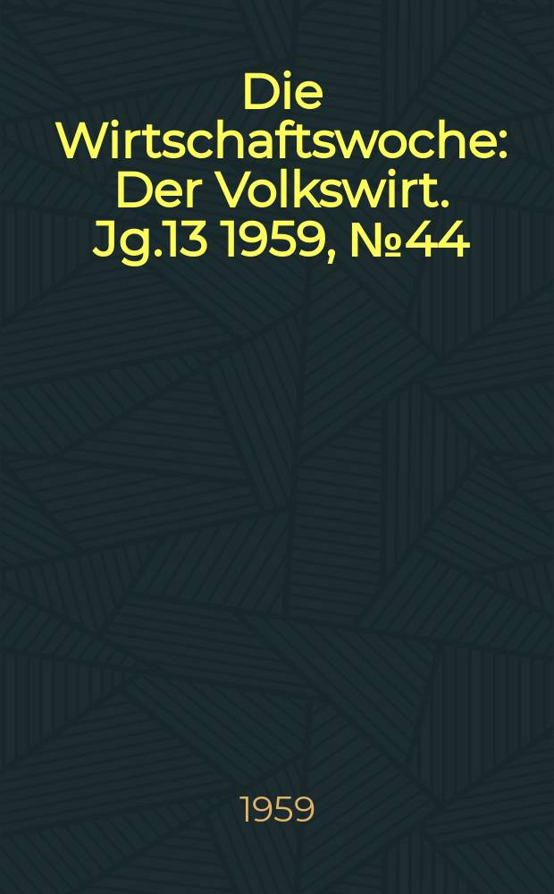 Die Wirtschaftswoche : Der Volkswirt. Jg.13 1959, №44