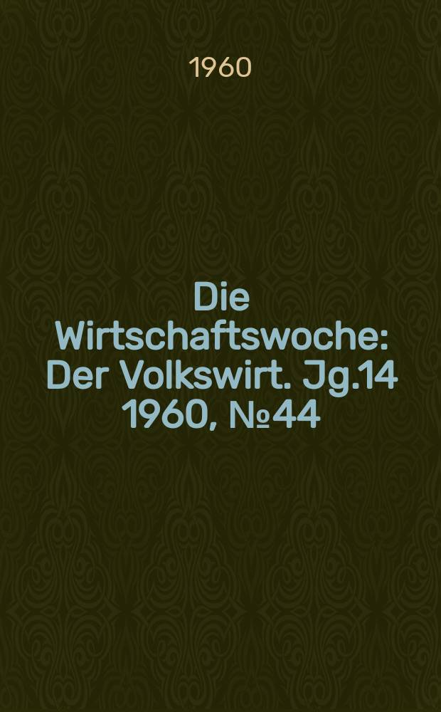 Die Wirtschaftswoche : Der Volkswirt. Jg.14 1960, №44