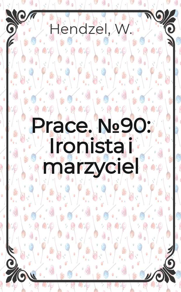 [Prace]. №90 : Ironista i marzyciel