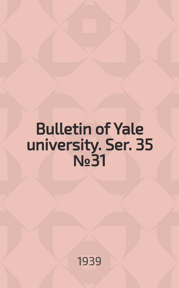 Bulletin of Yale university. Ser. 35 № 31