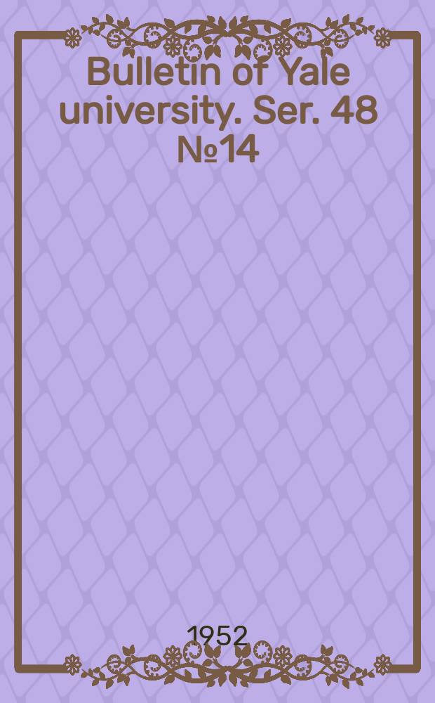 Bulletin of Yale university. Ser. 48 № 14