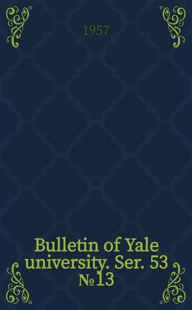 Bulletin of Yale university. Ser. 53 № 13