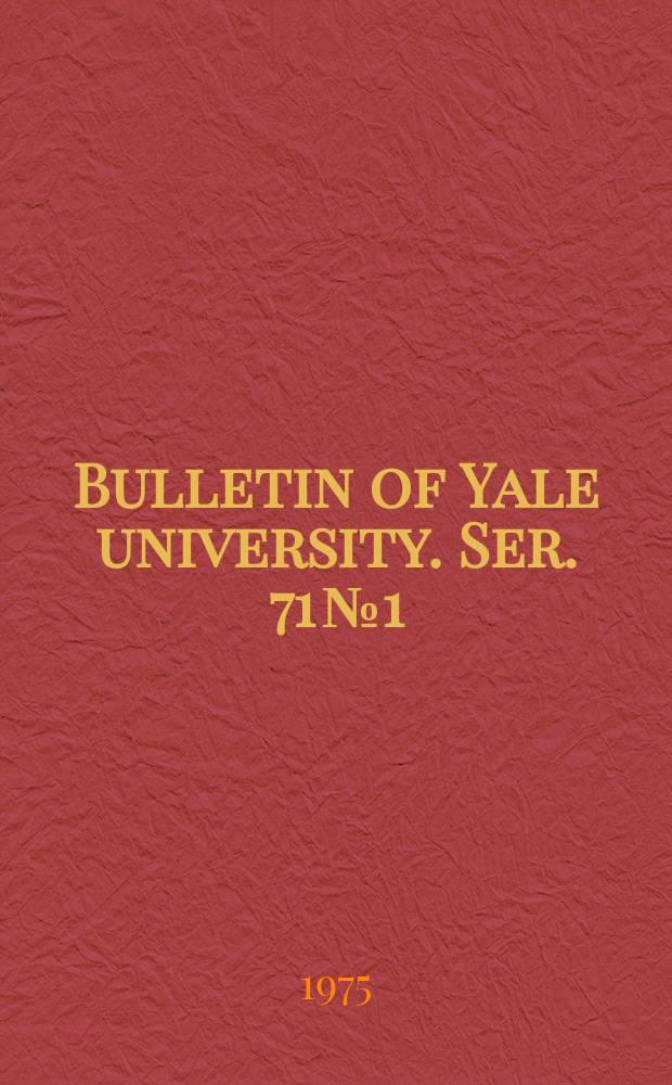 Bulletin of Yale university. Ser. 71 № 1