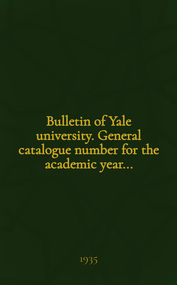 Bulletin of Yale university. General catalogue number for the academic year...