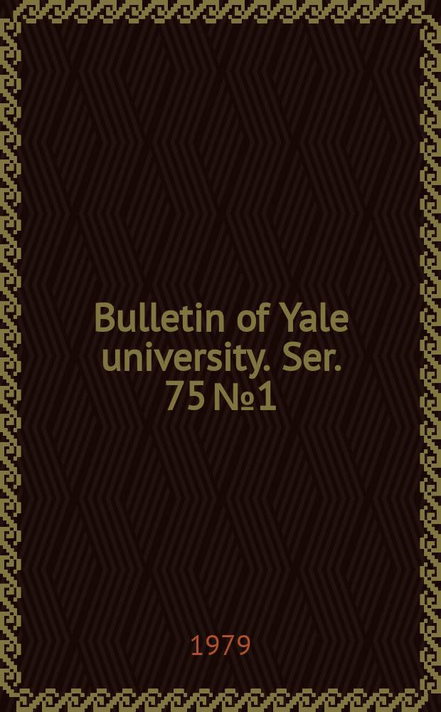 Bulletin of Yale university. Ser. 75 № 1