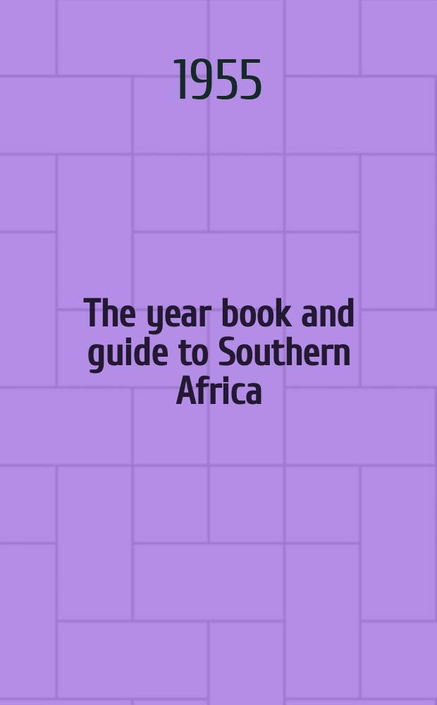 The year book and guide to Southern Africa : (Including the Union of South Africa, the Federation of Rhodesia and Nyasaland, South West Africa, Angola, etc.) : With atlas, town plans, route maps, etc