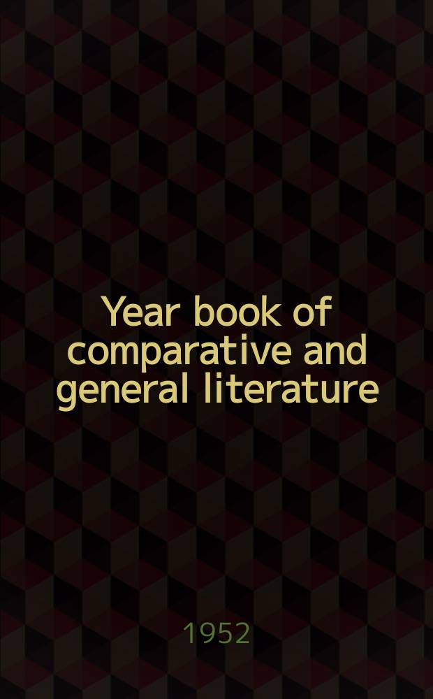 Year book of comparative and general literature : Publ. at Indiana univ. in collab. with The Comparative literature committee of the National council of teachers of English. 1