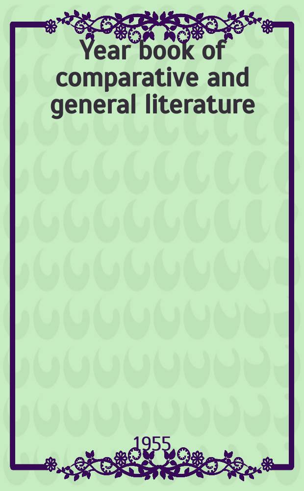 Year book of comparative and general literature : Publ. at Indiana univ. in collab. with The Comparative literature committee of the National council of teachers of English. 4