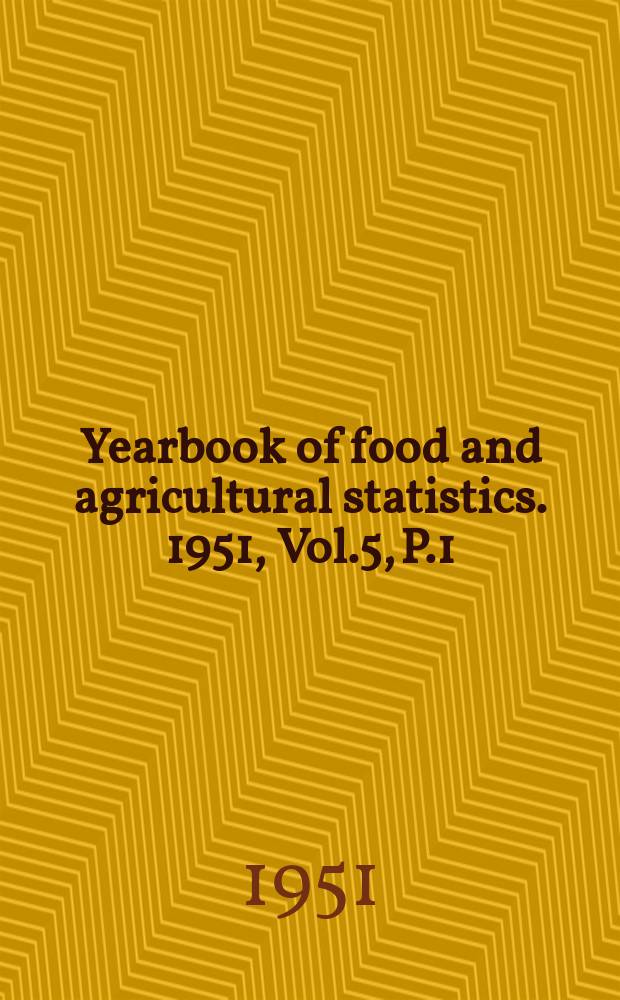 Yearbook of food and agricultural statistics. 1951, Vol.5, P.1 : Production
