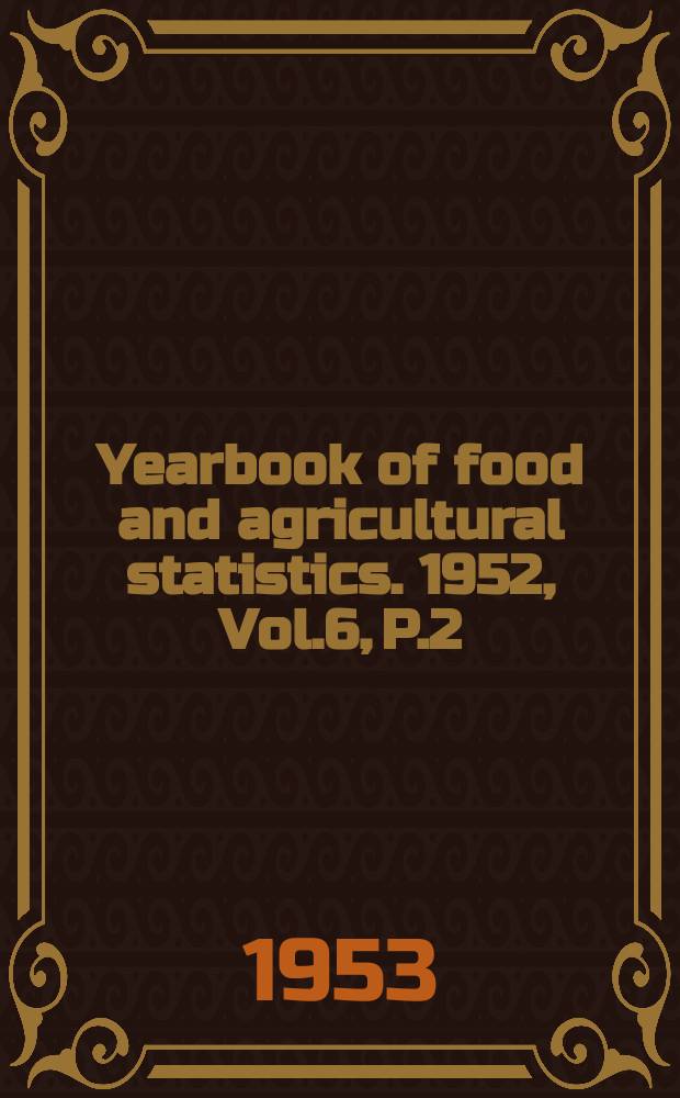Yearbook of food and agricultural statistics. 1952, Vol.6, P.2 : Production