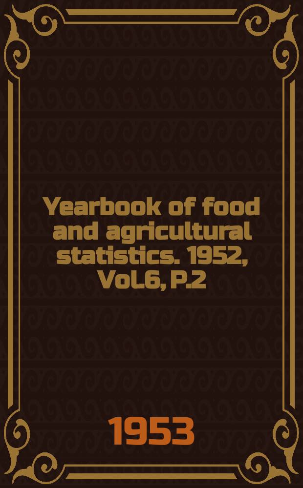 Yearbook of food and agricultural statistics. 1952, Vol.6, P.2 : Production