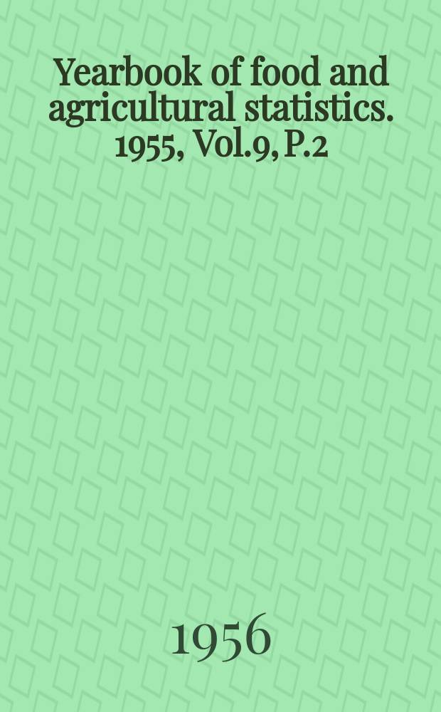 Yearbook of food and agricultural statistics. 1955, Vol.9, P.2 : Trade