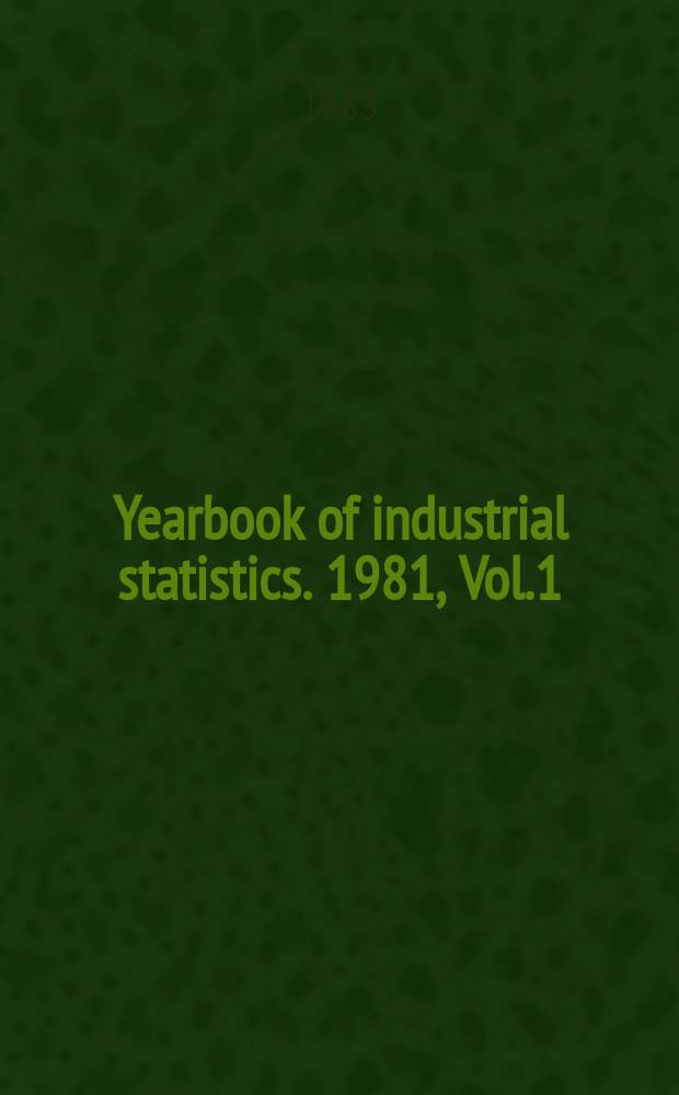 Yearbook of industrial statistics. 1981, Vol.1 : General industrial statistics