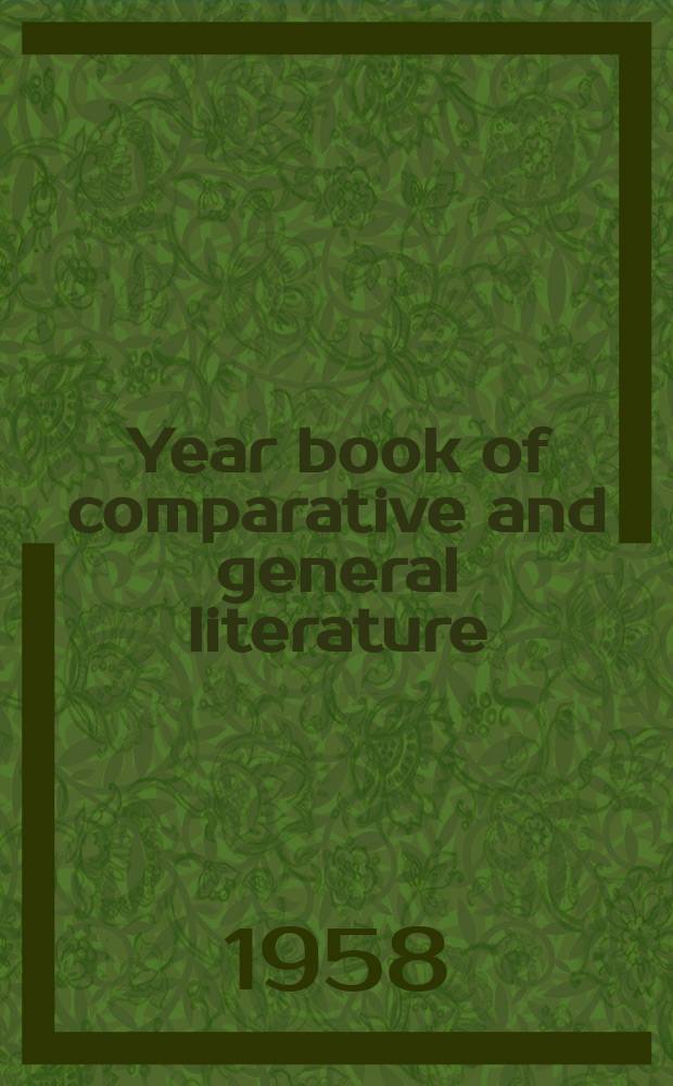 Year book of comparative and general literature : Publ. at Indiana univ. in collab. with The Comparative literature committee of the National council of teachers of English. 7