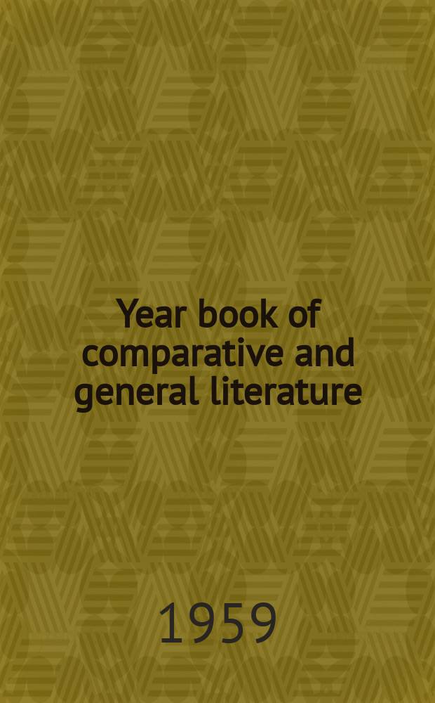 Year book of comparative and general literature : Publ. at Indiana univ. in collab. with The Comparative literature committee of the National council of teachers of English. 8