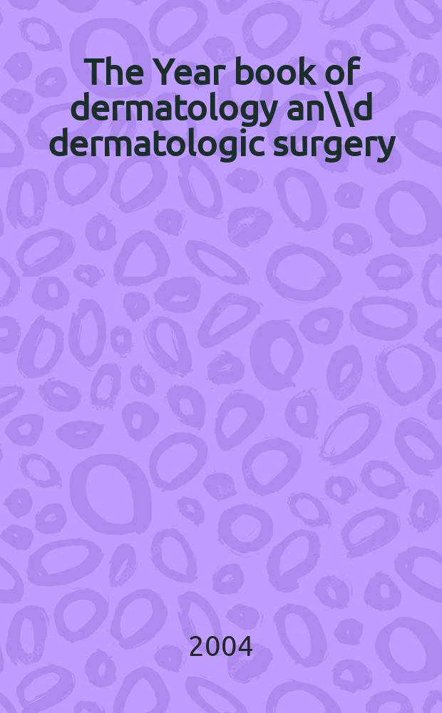 The Year book of dermatology an\\d dermatologic surgery