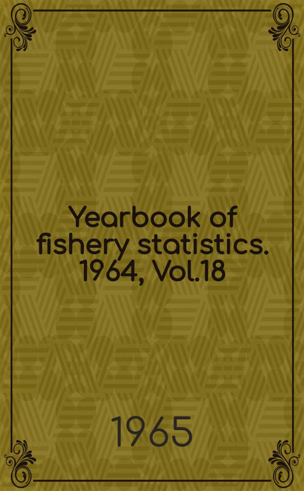 Yearbook of fishery statistics. 1964, Vol.18 : Catches and landings