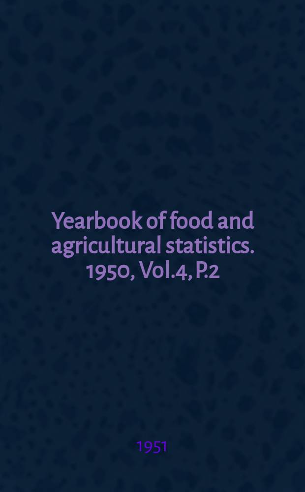 Yearbook of food and agricultural statistics. 1950, Vol.4, P.2 : Trade