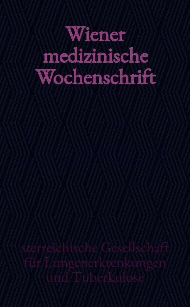 Wiener medizinische Wochenschrift : Supplement. №75 : Österreichische Gesellschaft für Lungenerkrankungen und Tuberkulose. 17. Jahrestagung...
